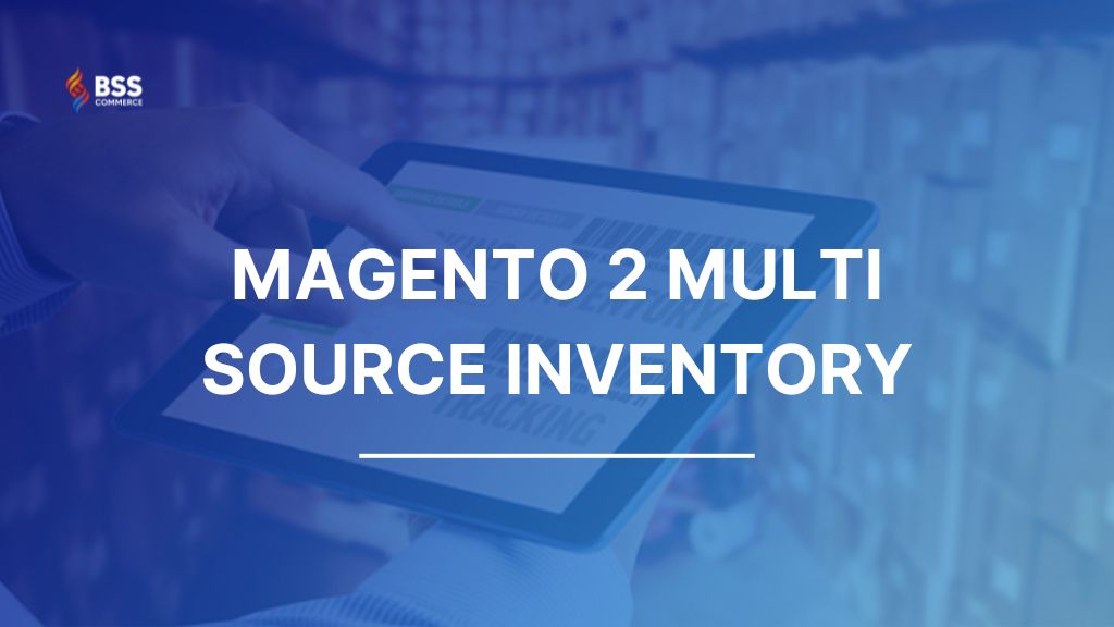 Optimizing Multi-Warehouse Management with Magento Multi-Source Inventory (MSI)